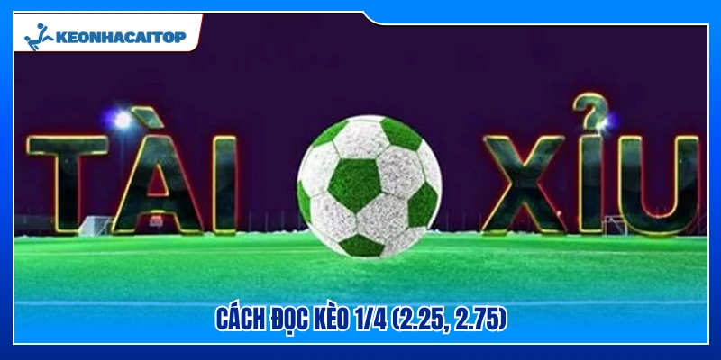 Giải thích chi tiết các con số kèo 2.25 và 2.75